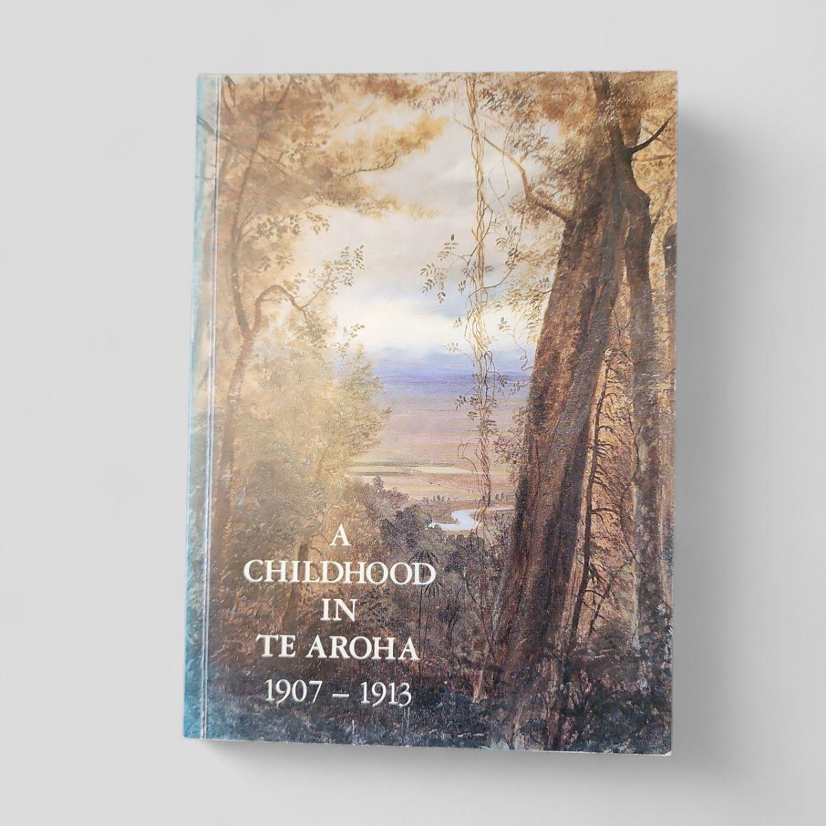 A Childhood in Te Aroha 1907 - 1913 by Ted Axford - Books Worth Keeping