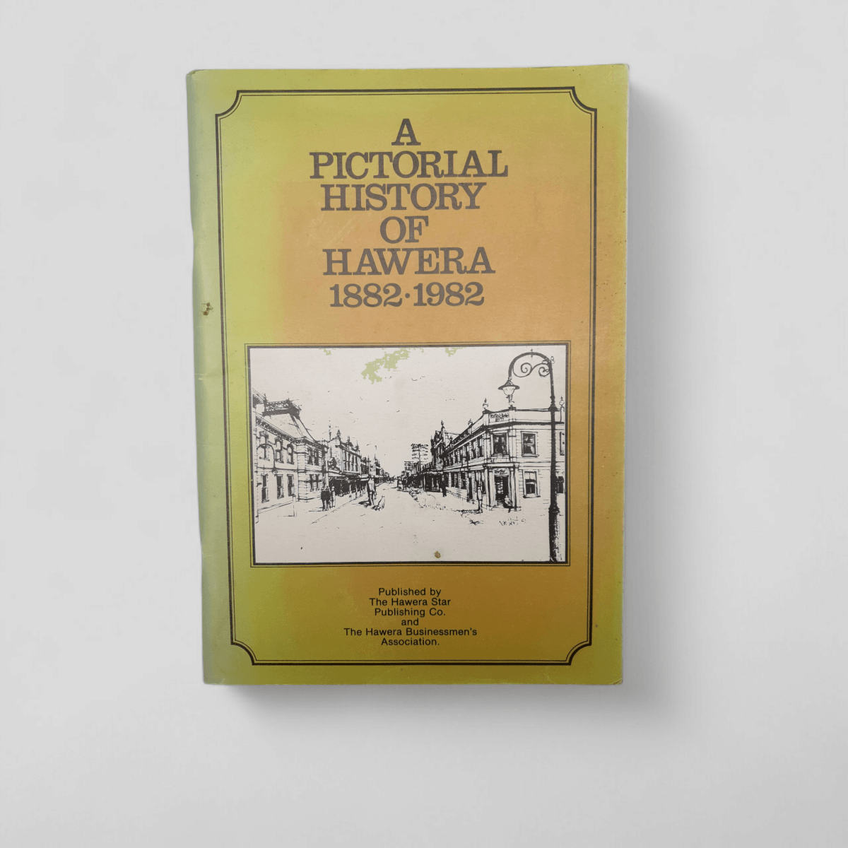 A Pictorial History of Hawera 1882–1982 – Hawera Star Publishing - Books Worth Keeping