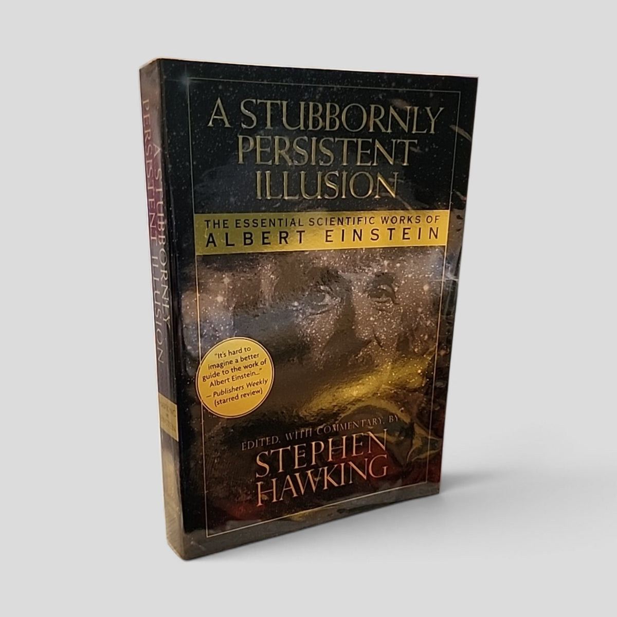 A Stubbornly Persistent Illusion by Albert Einstein, edited by Stephen Hawking