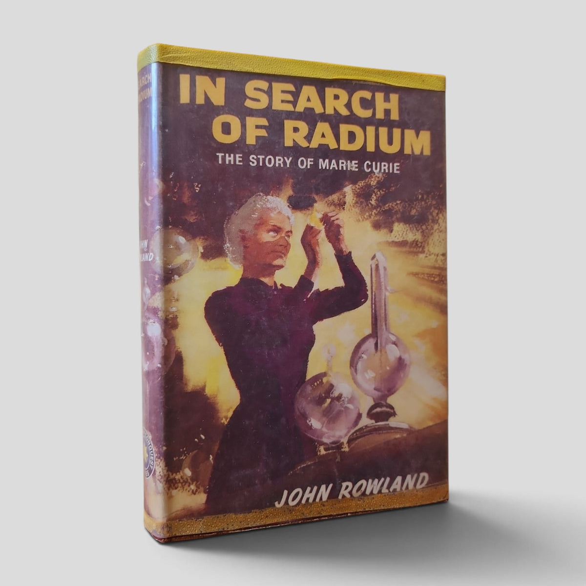 In Search of Radium: The Story of Marie Curie by John Rowland — front cover