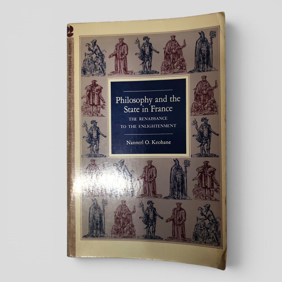 Philosophy and the State in France: The Renaissance to the Enlightenment by Nannerl O. Keohane - book cover