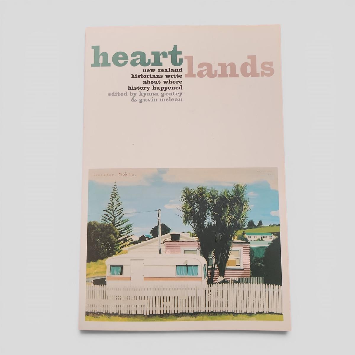 Heartlands New Zealand Historians Write About Where History Happened - book cover