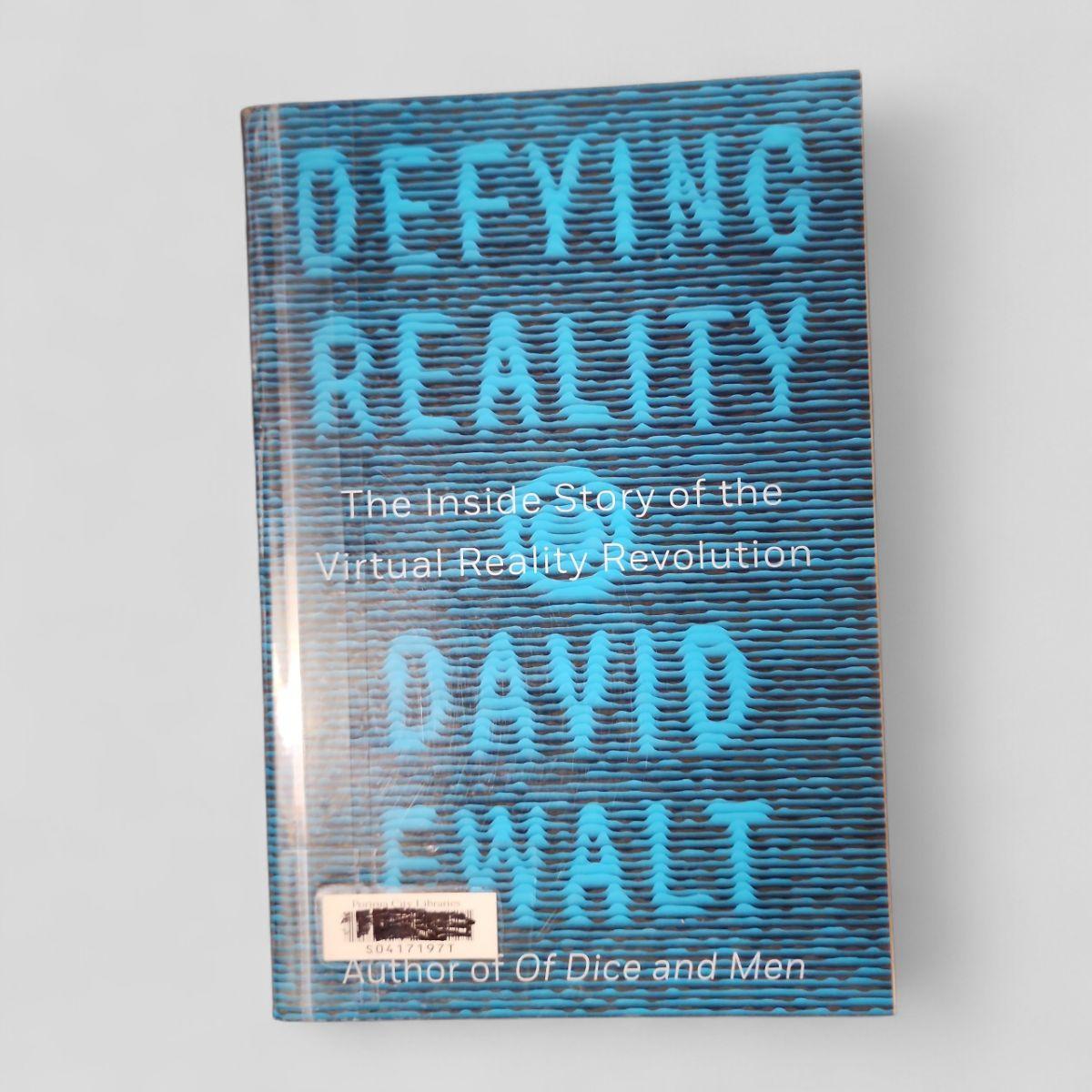 Defying Reality: The Inside Story of the Virtual Reality Revolution by David M. Ewalt - book cover