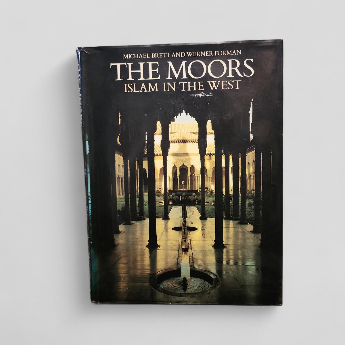 The Moors: Islam in the West by Michael Brett and Werner Forman - book cover