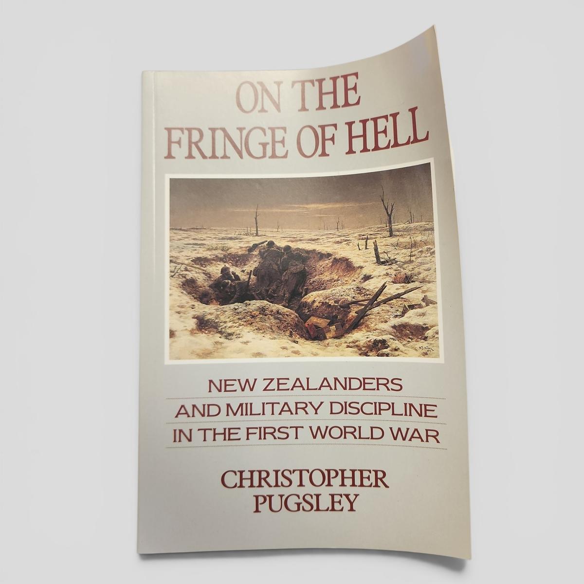 ON THE FRINGE OF HELL NEW ZEALANDERS AND MILITARY DISCIPLINE IN THE FIRST WORLD WAR by Christopher Pugsley - book cover