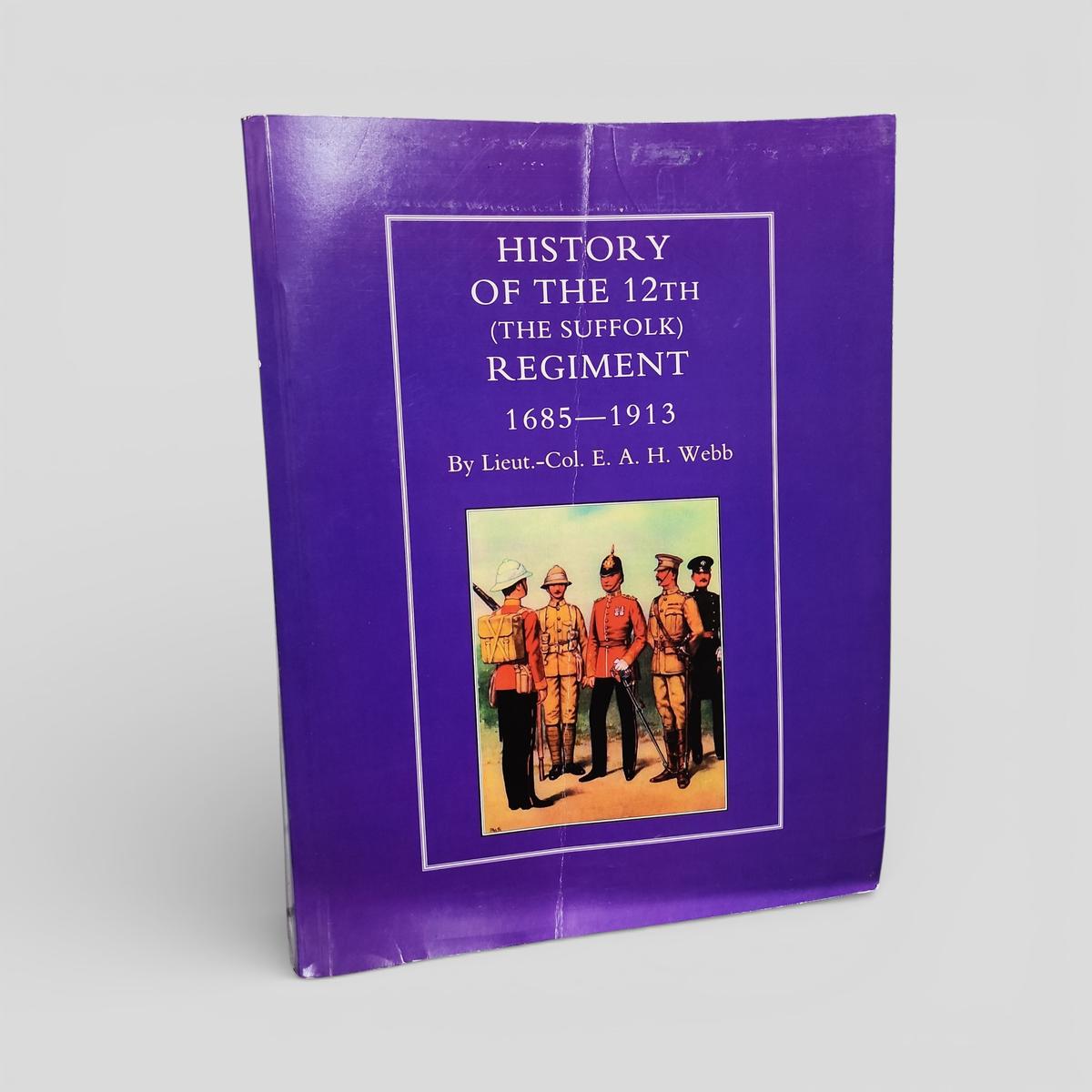HISTORY OF THE 12th (THE SUFFOLK) REGIMENT 1685-1913 by Lieut.-Col. E.A.H. Webb - book cover