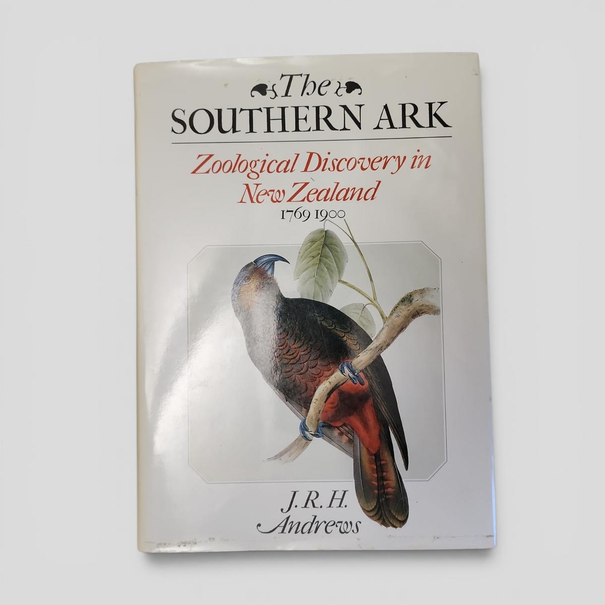 The Southern Ark: Zoological Discovery in New Zealand 1769-1900 by J.R.H. Andrews - book cover