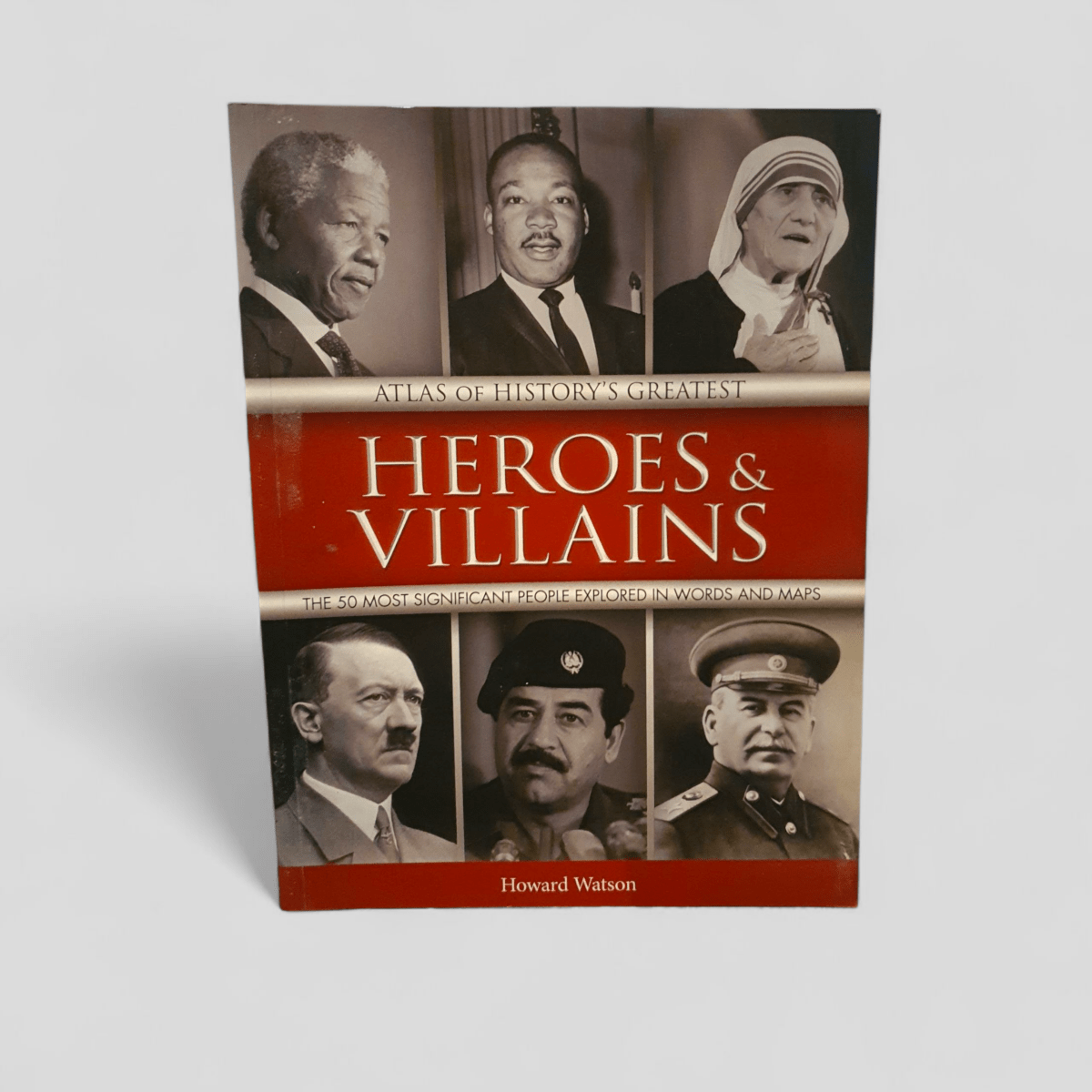 Atlas of History's Greatest Heroes & Villains : The 50 Most Significant People Explored in Words and Maps by Howard Watson - Books Worth Keeping