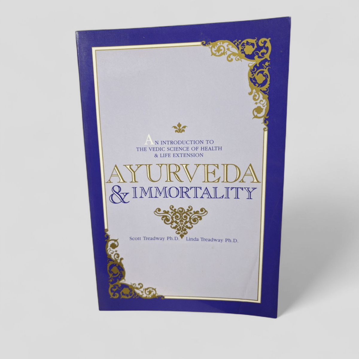 Ayurveda &amp; Immortality: An Introduction to the Vedic Science of Health &amp; Life Extension by Scott Treadway Ph.D. and Linda Treadway Ph.D. - Books Worth Keeping