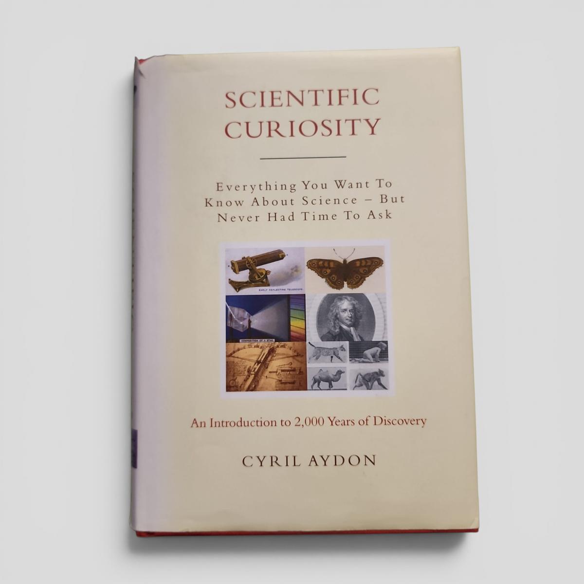 Scientific Curiosity: Everything You Want To Know About Science – But Never Had Time To Ask, An Introduction to 2,000 Years of Discovery by Cyril Aydon - book cover