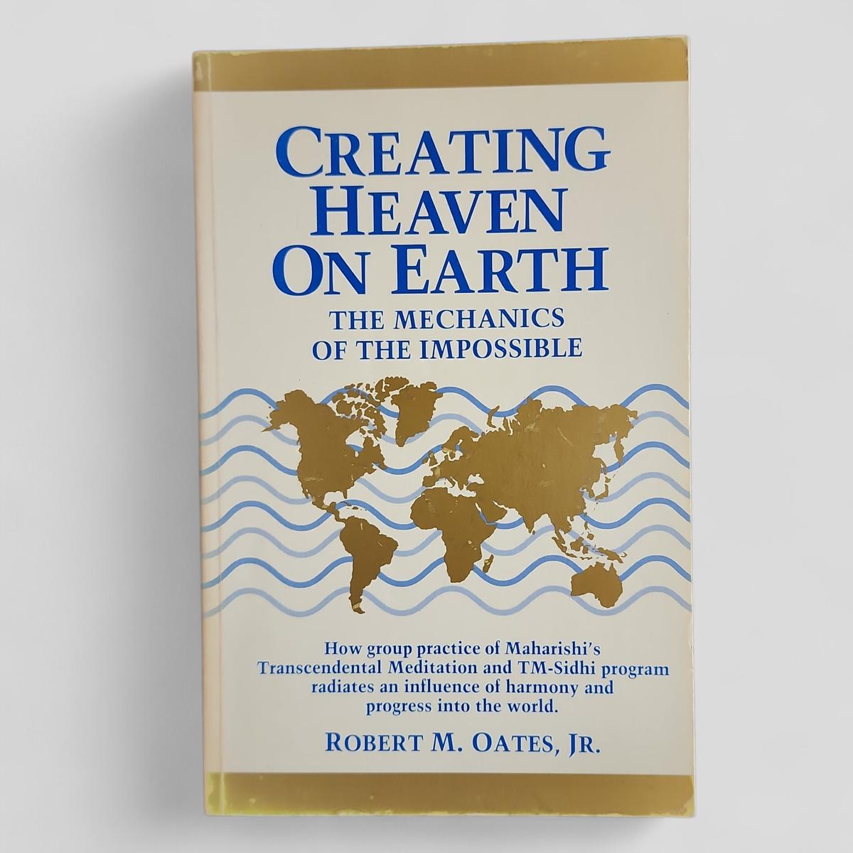 Creating Heaven on Earth by Robert M. Oates, Jr. - book cover