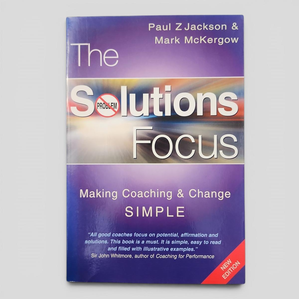 The Solutions Focus: Making Coaching & Change SIMPLE by Paul Z Jackson & Mark McKergow - book cover
