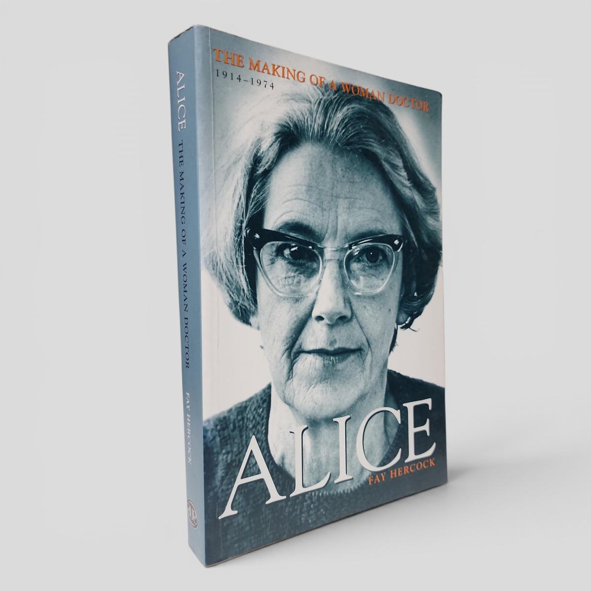 Alice: The Making of a Woman Doctor 1914-1974 by Fay Hercock - book cover