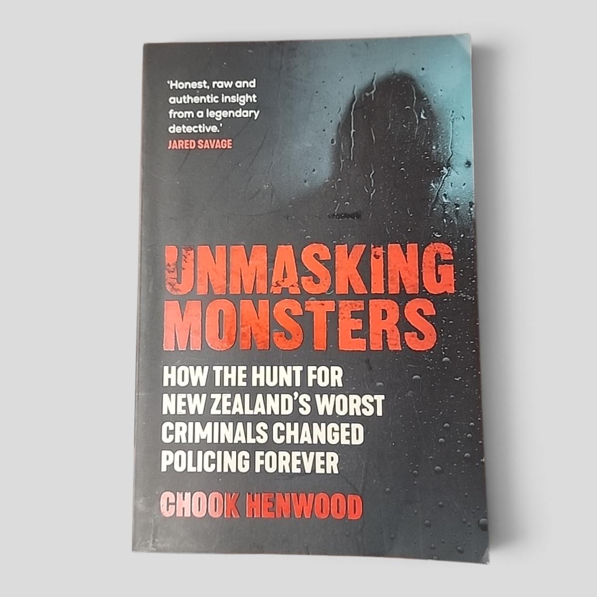 UNMASKING MONSTERS: How the hunt for New Zealand's worst criminals changed policing forever by CHook Henwood - book cover
