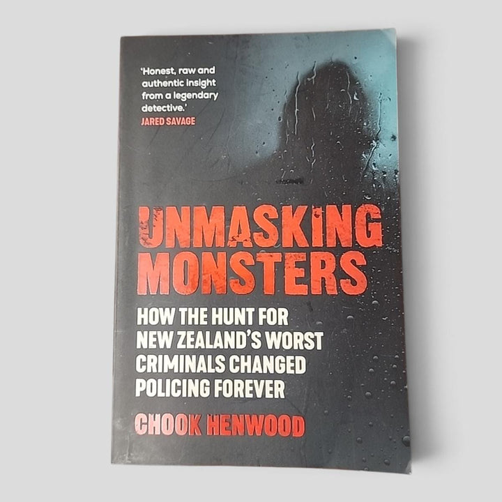UNMASKING MONSTERS: How the hunt for New Zealand's worst criminals changed policing forever by CHook Henwood - book cover