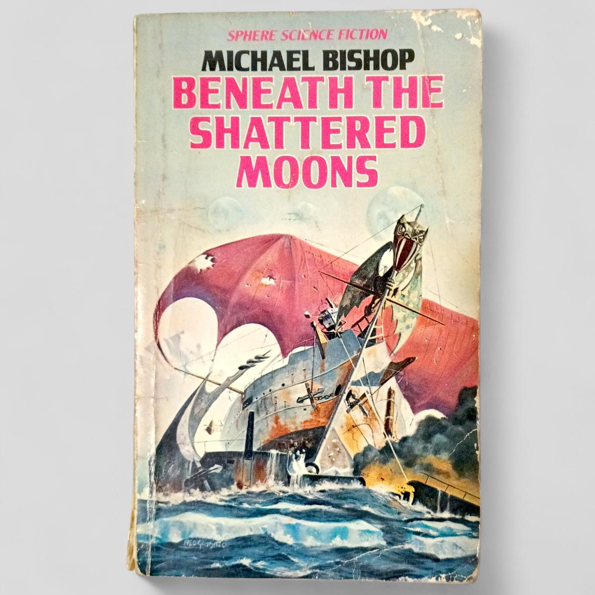 Beneath the Shattered Moons by Michael Bishop - Books Worth Keeping