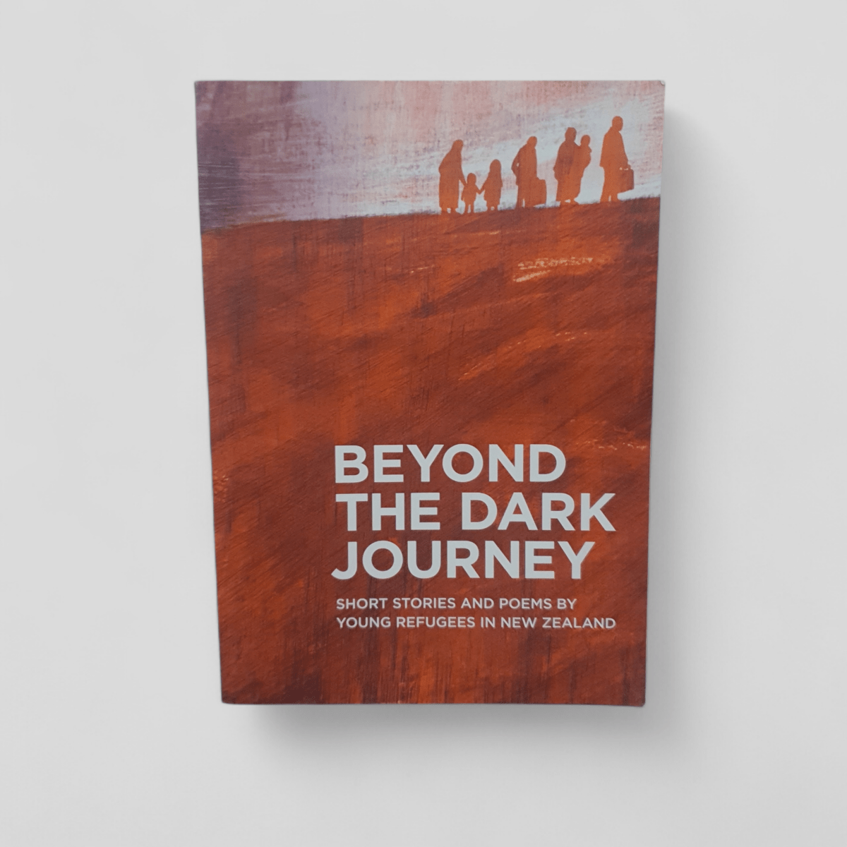 Beyond The Dark Journey: Short Stories And Poems By Young Refugees In New Zealand by Wellington Refugees as Survivors - Books Worth Keeping