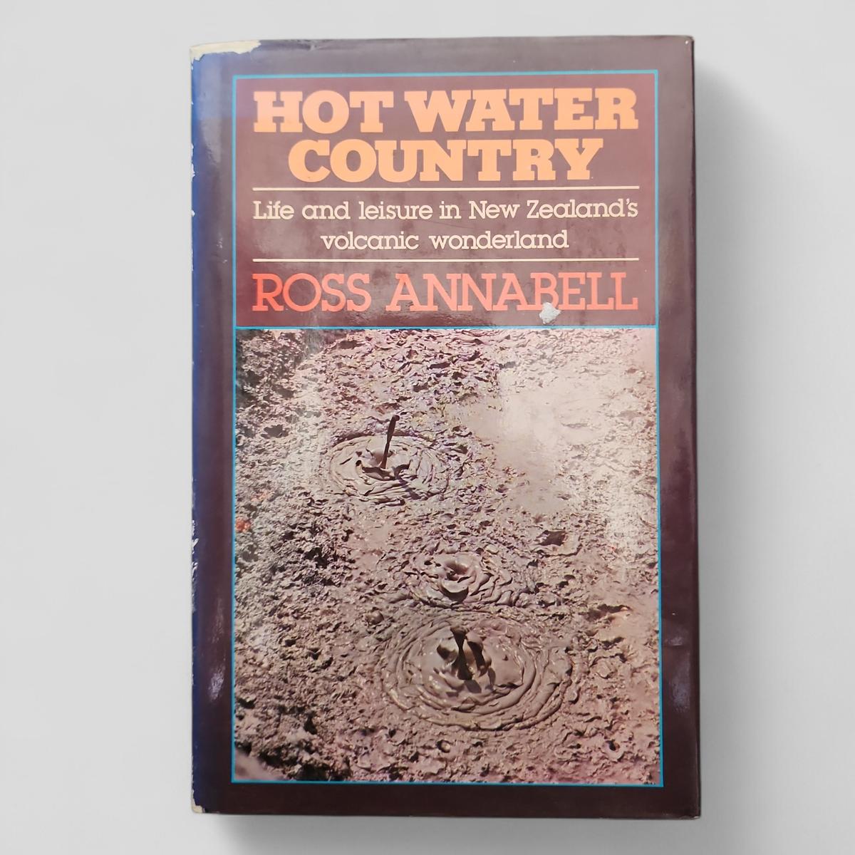 Hot Water Country: Life and leisure in New Zealand's volcanic wonderland by Ross Annabell - book cover