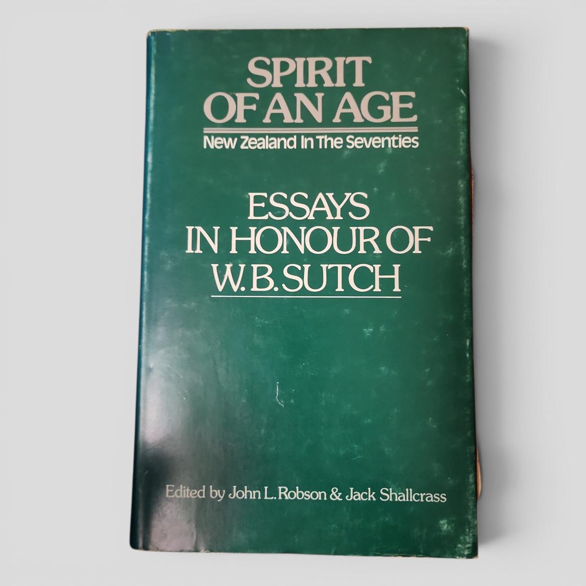 Spirit Of An Age: New Zealand In The Seventies - Essays In Honour Of W.B. Sutch by John L. Robson & Jack Shallcrass (Editors) - book cover