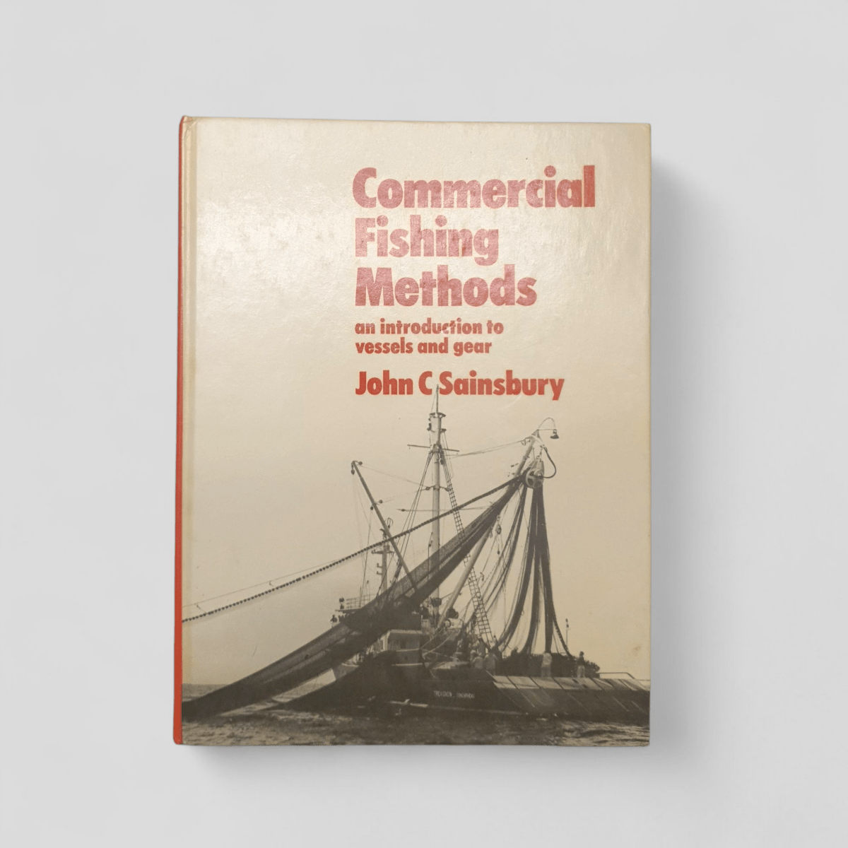 Commercial Fishing Methods: An Introduction to Vessels and Gear by John C. Sainsbury - Books Worth Keeping
