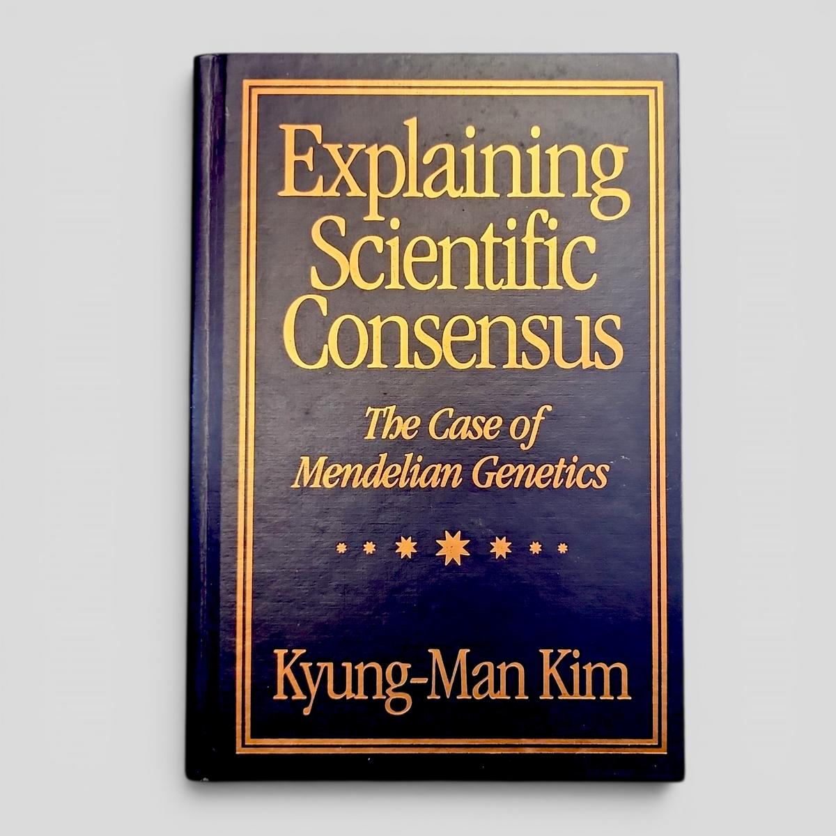Explaining Scientific Consensus: The Case of Mendelian Genetics by Kyung-Man Kim - book cover