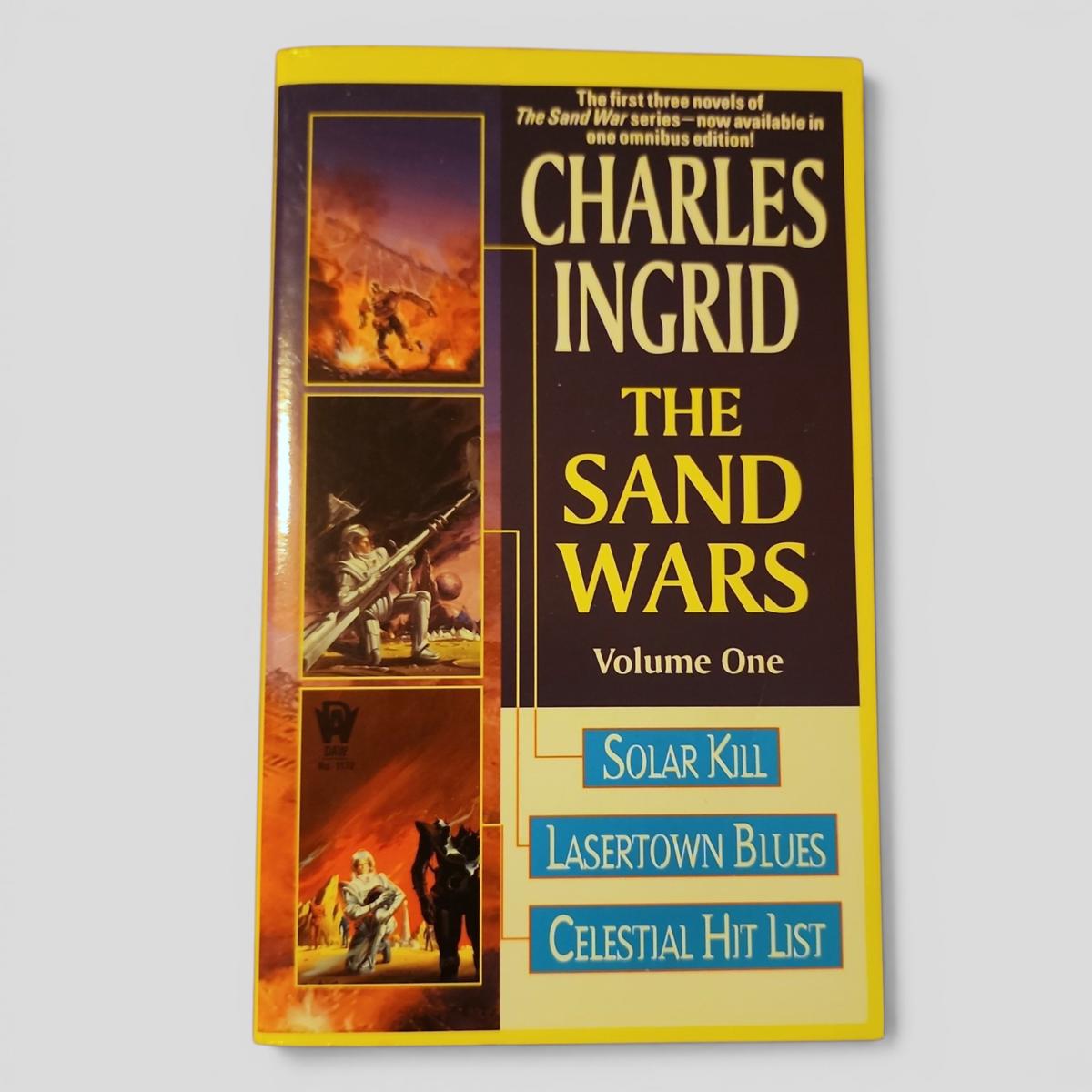 THE SAND WARS Volume One: Solar Kill, Lasertown Blues, Celestial Hit List by CHARLES INGRID - book cover