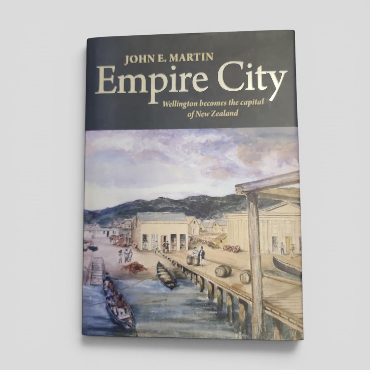Empire City Wellington becomes the capital of New Zealand by JOHN E. MARTIN - book cover