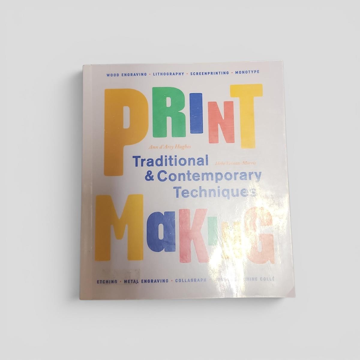 Printmaking: Traditional &amp; Contemporary Techniques by Ann d'Arcy Hughes &amp; Hebe Vernon-Morris - book cover