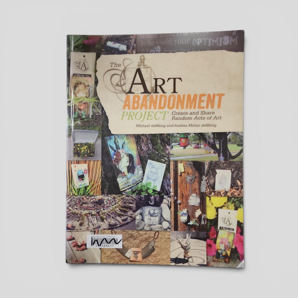 The Art Abandonment Project: Create and Share Random Acts of Art by Michael deMeng and Andrea Matus deMeng - book cover