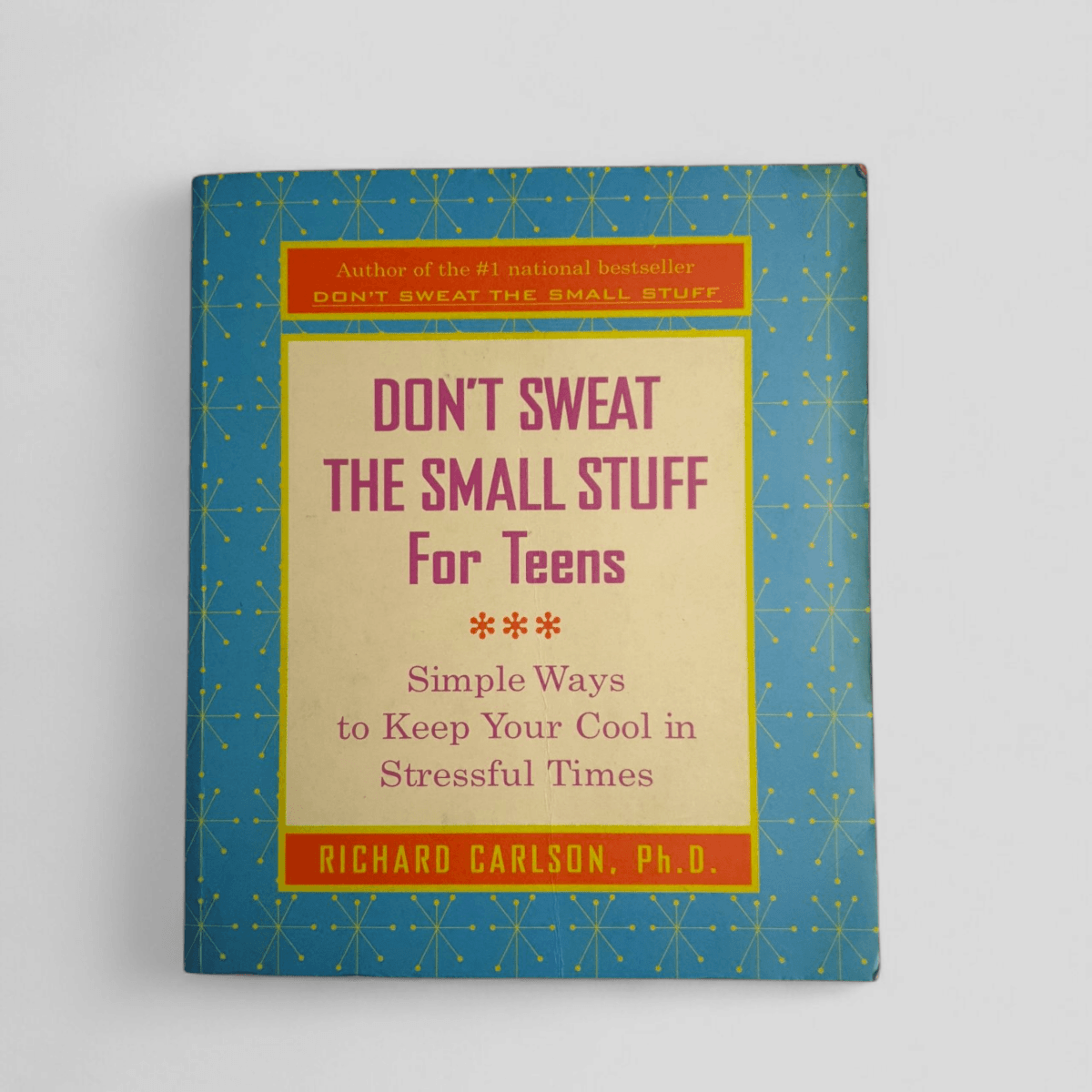 Don't Sweat the Small Stuff for Teens – Richard Carlson - Books Worth Keeping