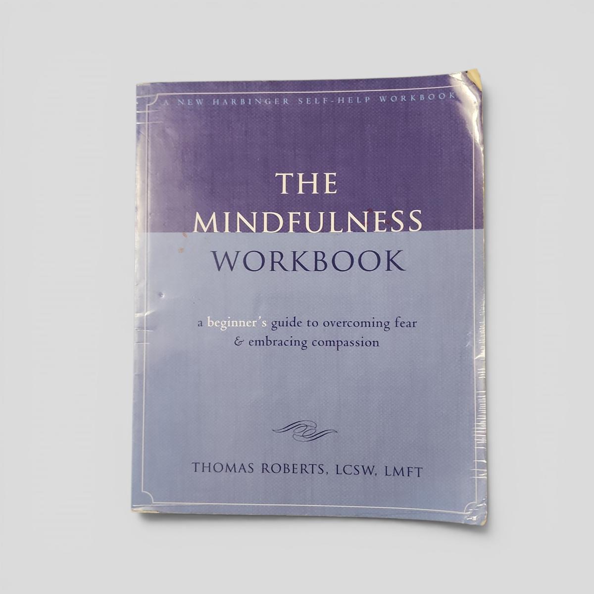 The Mindfulness Workbook: a beginner's guide to overcoming fear & embracing compassion by Thomas Roberts - book cover