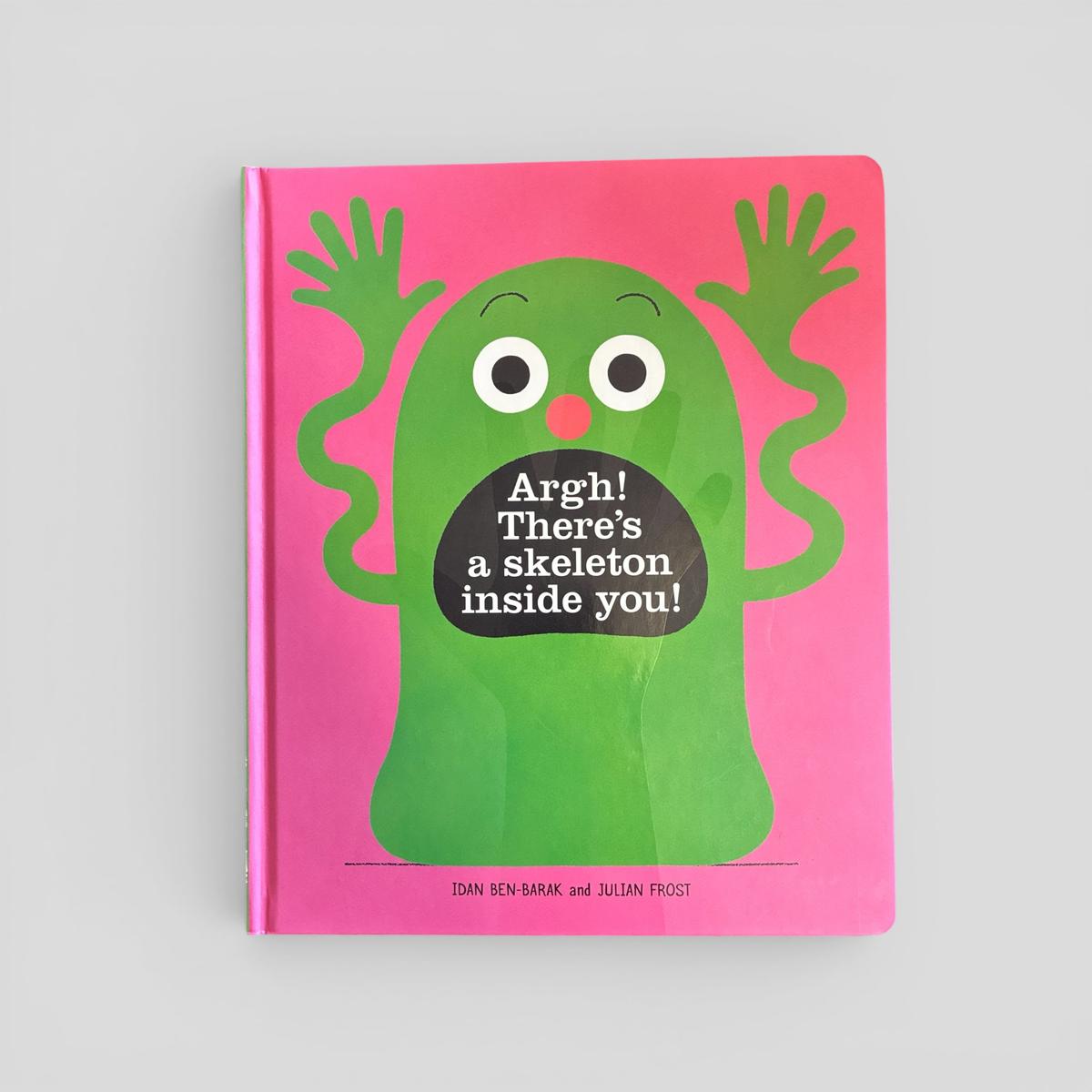 Argh! There's a skeleton inside you! by Idan Ben-Barak and Julian Frost - book cover