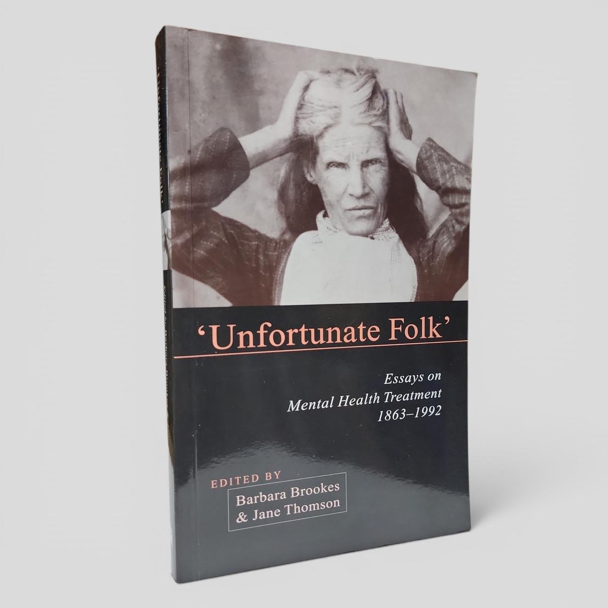 'Unfortunate Folk': Essays on Mental Health Treatment 1863-1992 by Barbara Brookes & Jane Thomson - book cover