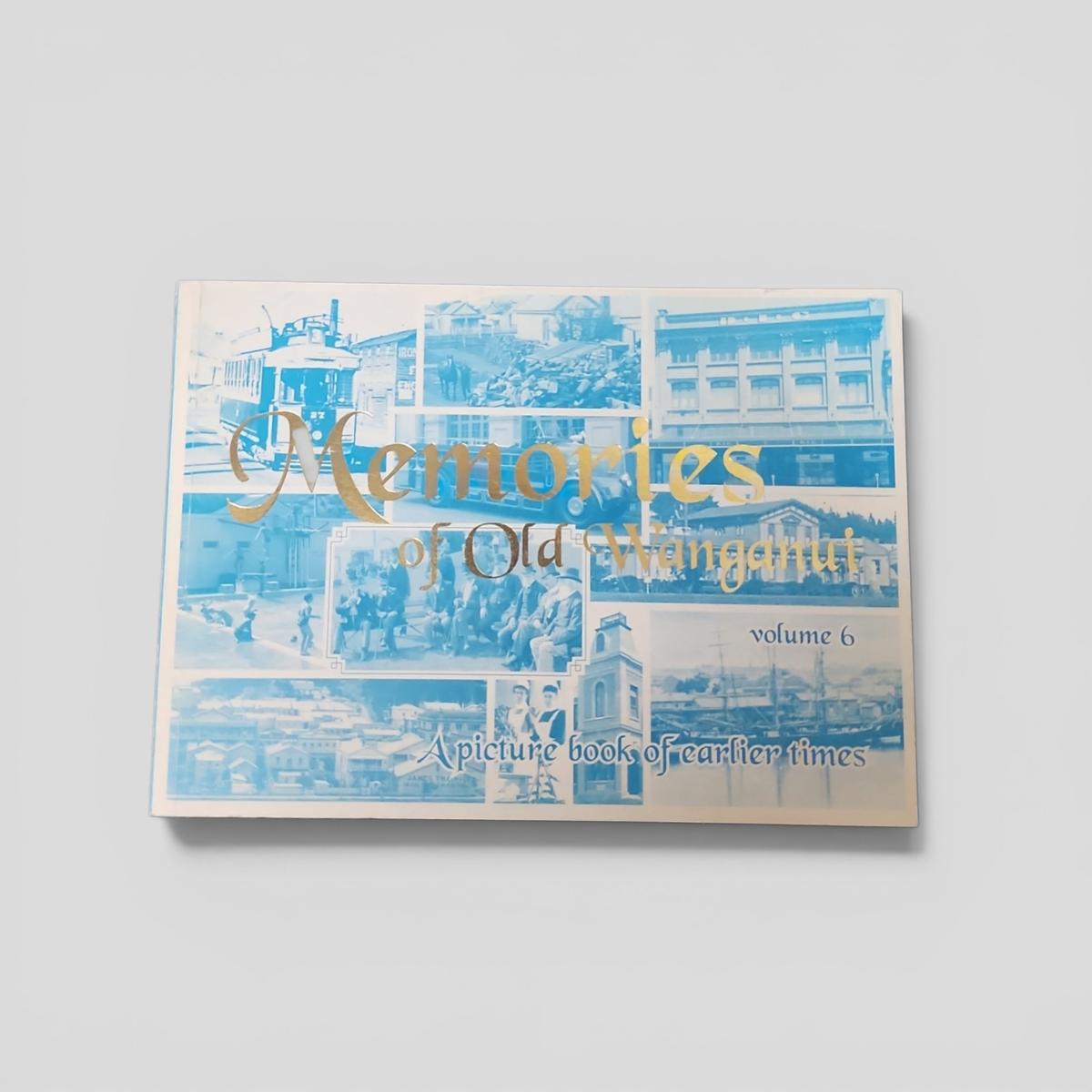 Memories of Old Wanganui volume 6: A picture book of earlier times - book cover