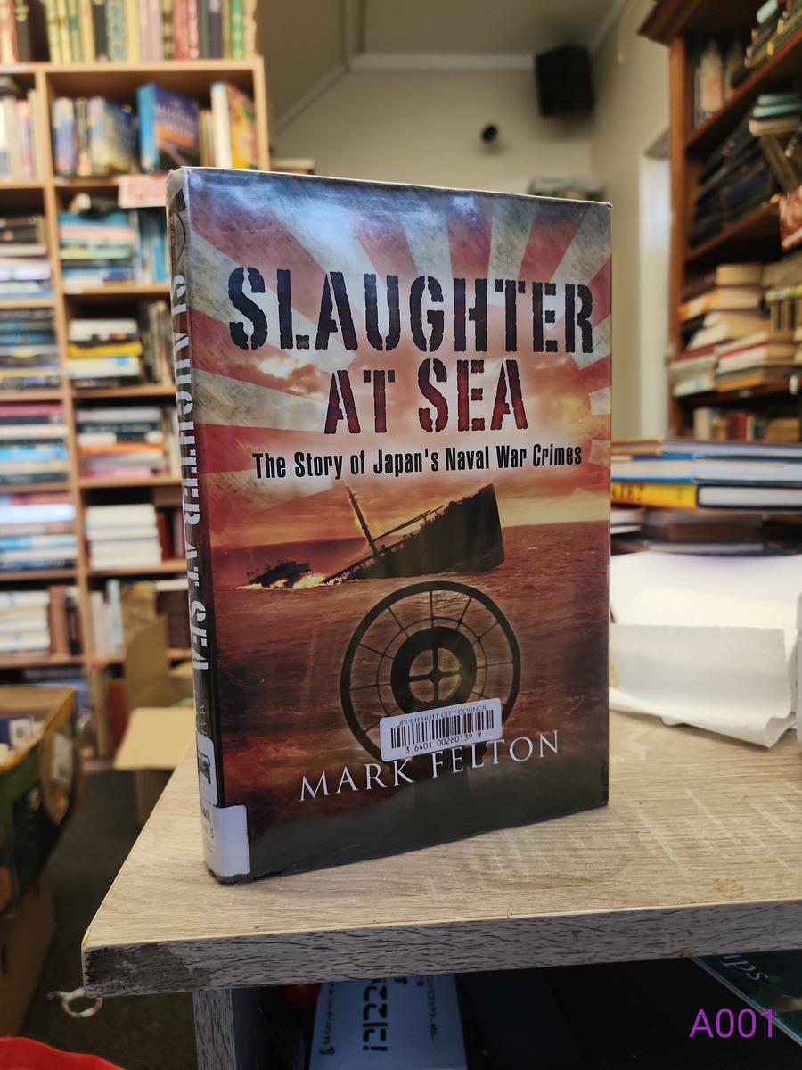 Slaughter at Sea: The Story of Japan's Naval War Crimes by Mark Felton - book cover