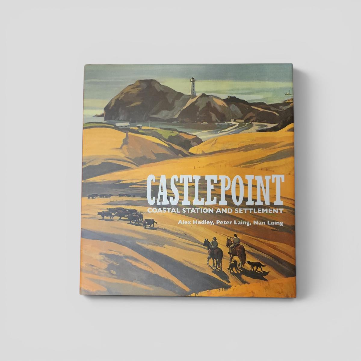 CASTLEPOINT: COASTAL STATION AND SETTLEMENT by Alex Hedley, Peter Laing, Nan Laing - book cover