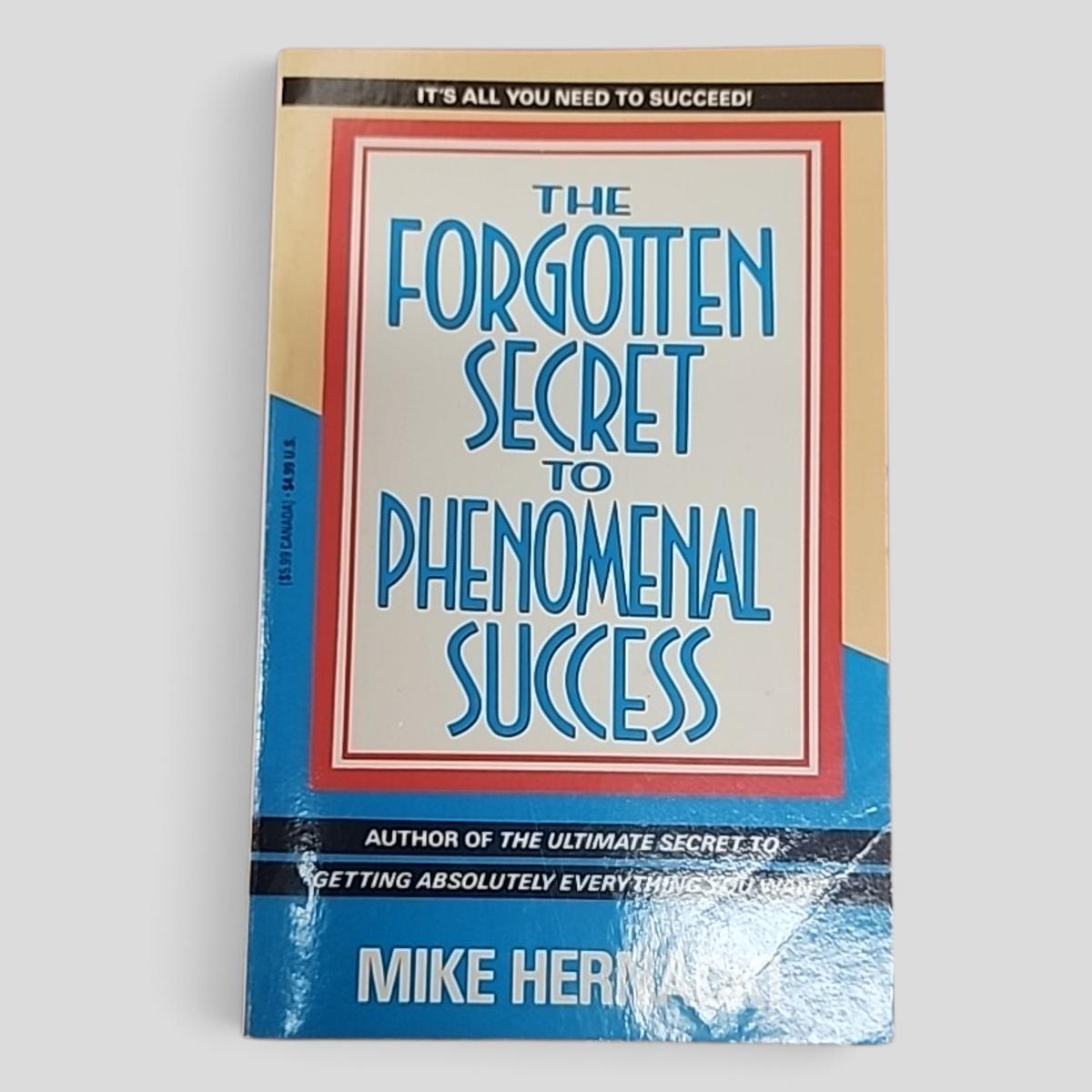 THE FORGOTTEN SECRET TO PHENOMENAL SUCCESS by Mike Hernacki - book cover