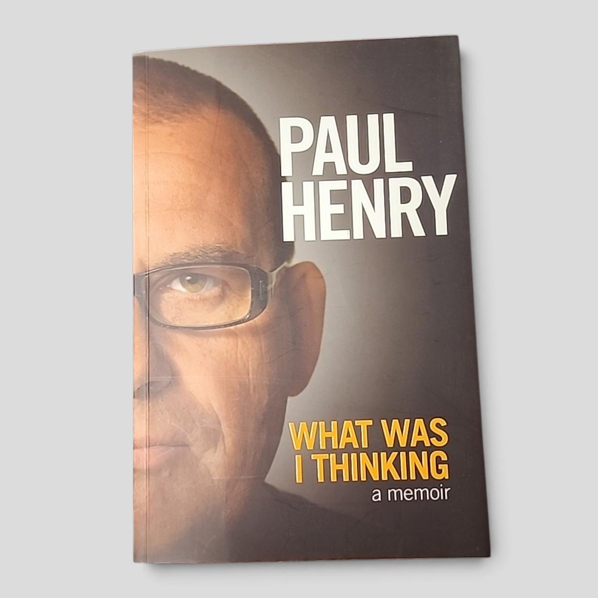WHAT WAS I THINKING a memoir by PAUL HENRY - book cover