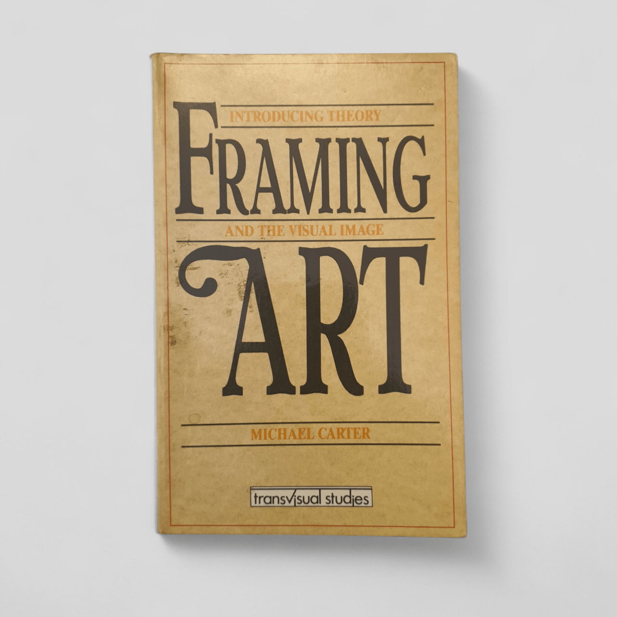 Framing Art: Introducing Theory and the Visual Image by Michael Carter - Books Worth Keeping