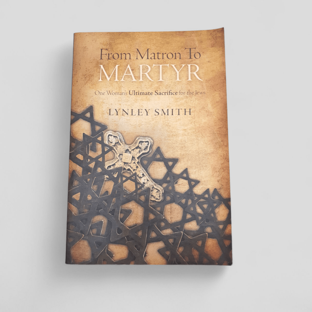 From Martyr to Matron: One Woman's Ultimate Sacrifice to the Jews by Lynley Smith - Books Worth Keeping