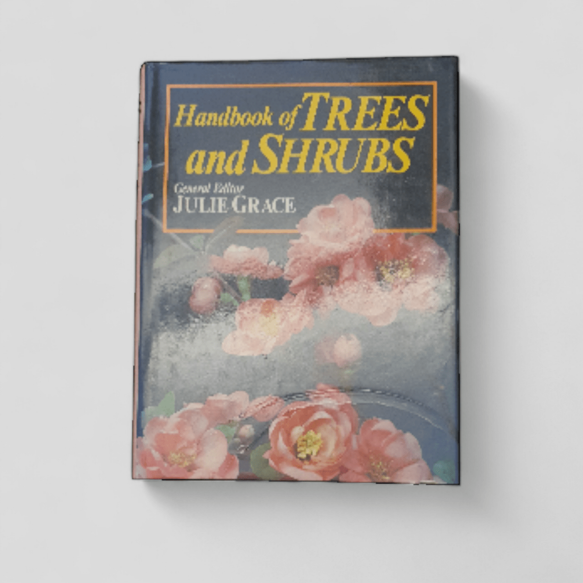 Handbook of Trees and Shrubs edited by Julie Grace - Books Worth Keeping