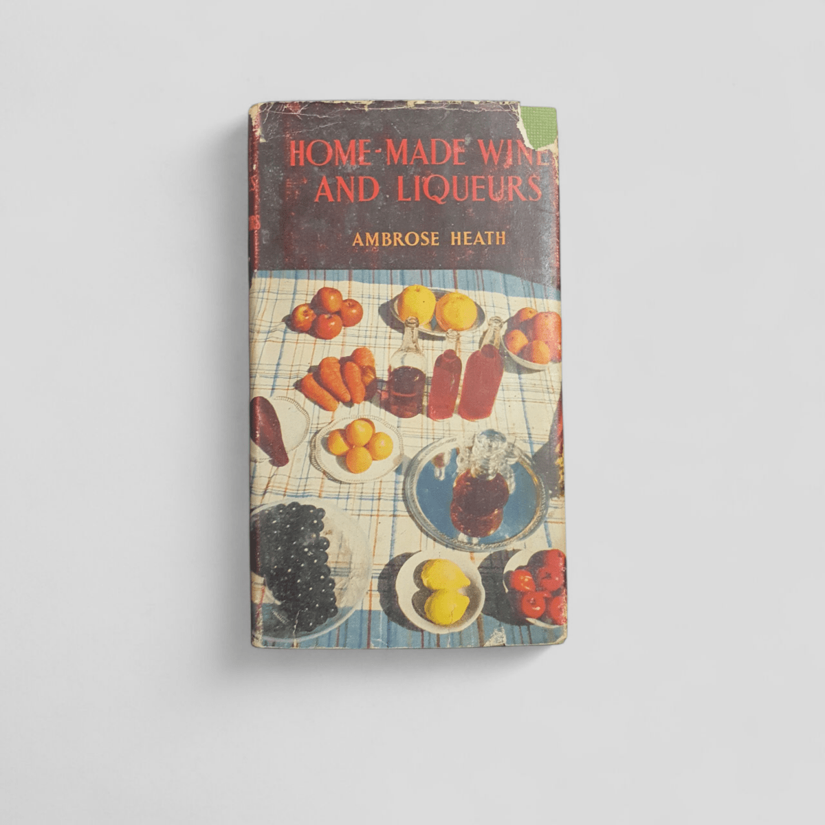 Home - Made Wines and Liqueurs by Ambrose Heath - Books Worth Keeping