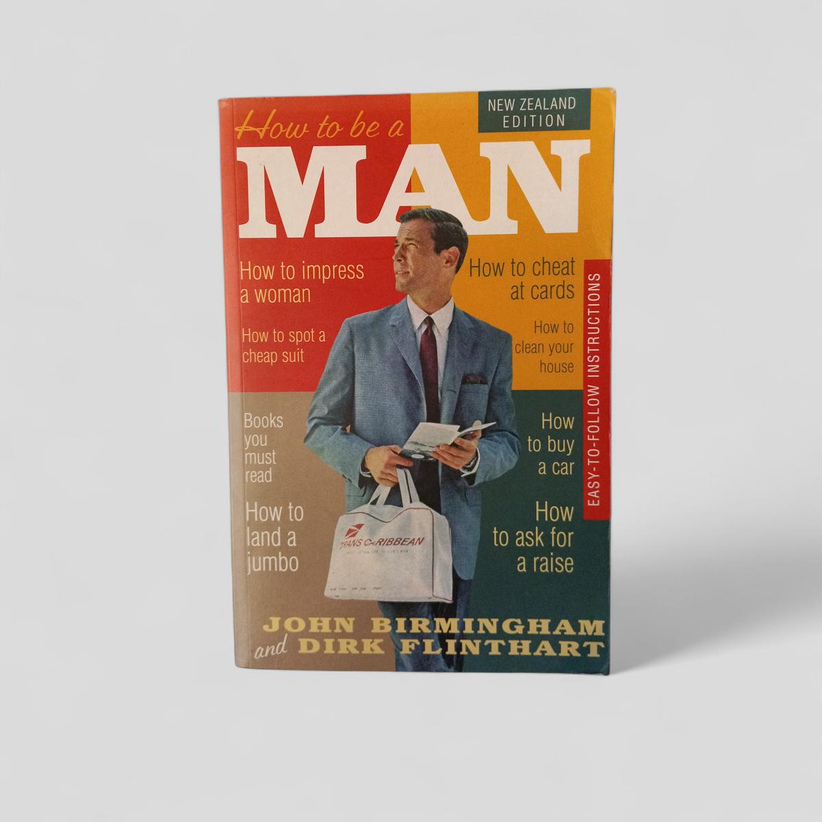 How to be a Man by John Birmingham and Dirk Flinthart - Books Worth Keeping