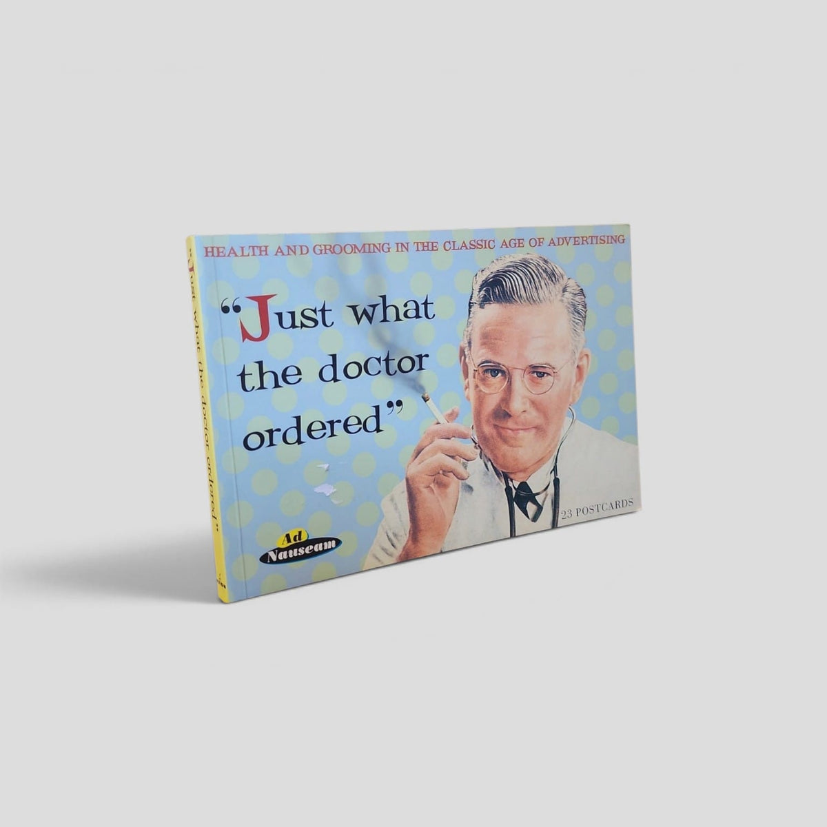 Just What the Doctor Ordered: Health and Grooming in the Classic Age of Advertising — front cover