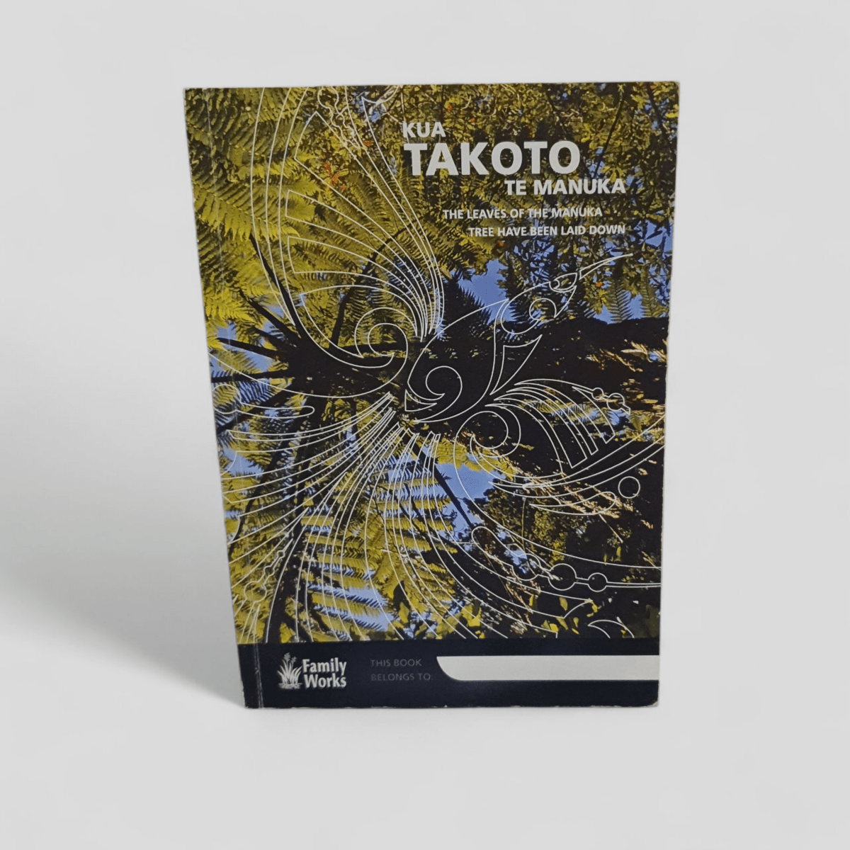 Kua Takoto Te Mānuka (The Leaves of the Mānuka Tree Have Been Laid Down) by Family Works - Books Worth Keeping