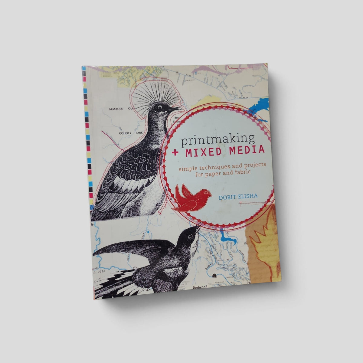 Printmaking + Mixed Media: Simple Techniques and Projects for Paper and Fabric by Dorit Elisha front cover