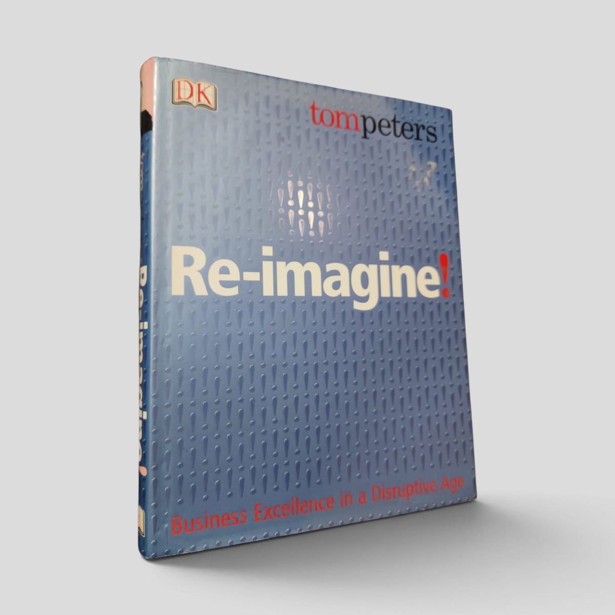 Re-imagine!: Business Excellence in a Disruptive Age by Tom Peters front cover