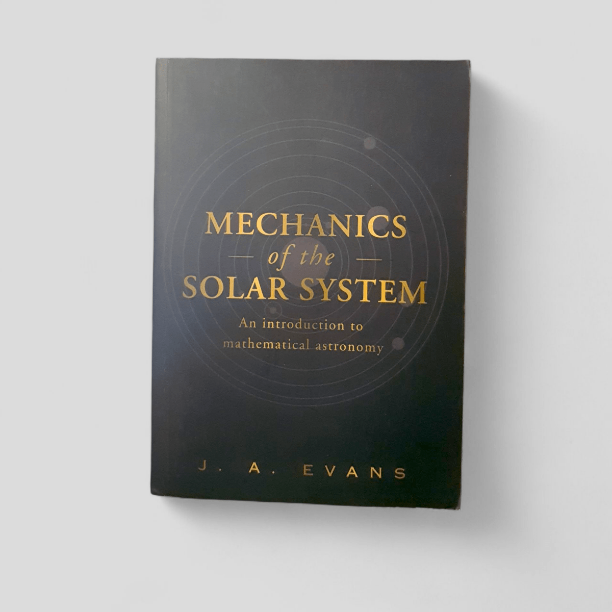 MECHANICS of the SOLAR SYSTEM - An introduction to mathematical astronomy by J. A. Evans - Books Worth Keeping