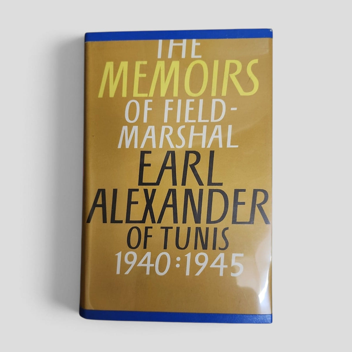 The Memoirs of Field-Marshal Earl Alexander of Tunis 1940-1945