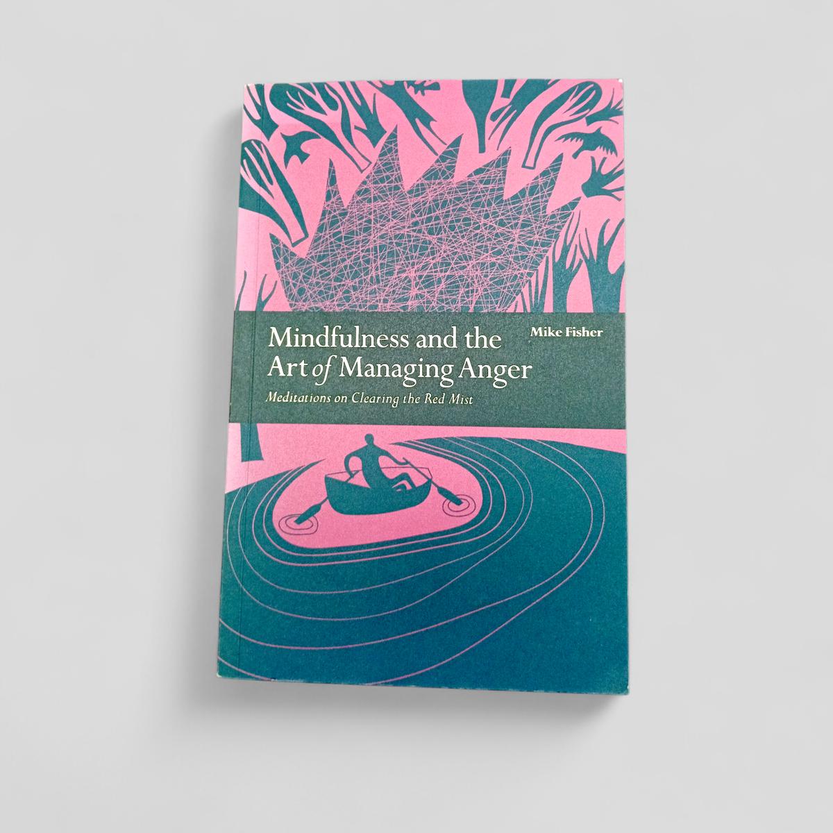 Mindfulness and the Art of Managing Anger by Mike Fisher - Books Worth Keeping